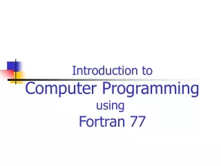 Introduction to Computer Programming using  Fortran 77