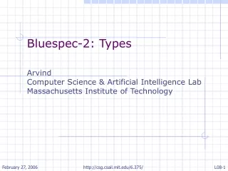 Bluespec-2: Types Arvind  Computer Science &amp; Artificial Intelligence Lab