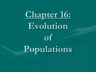 Chapter 16: Evolution  of  Populations