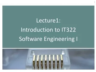 Lecture1:  Introduction to IT322 Software Engineering I