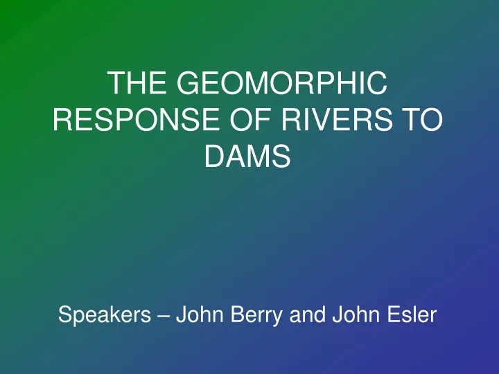 the geomorphic response of rivers to dams