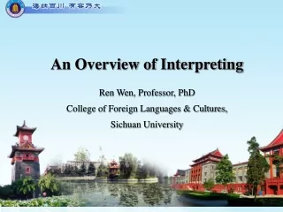 An Overview of Interpreting Ren Wen, Professor, PhD College of Foreign Languages &amp; Cultures,