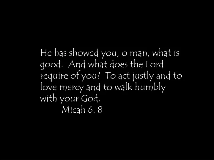 he has showed you o man what is good and what