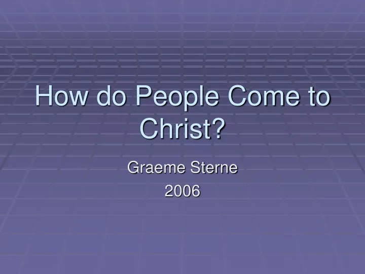 how do people come to christ