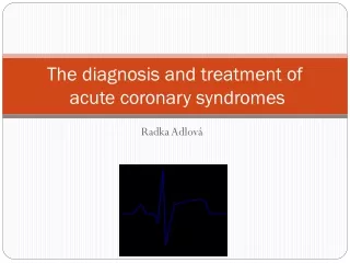 The diagnosis and treatment of  acute coronary syndromes
