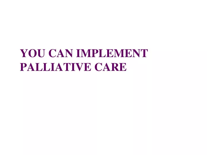 you can implement palliative care