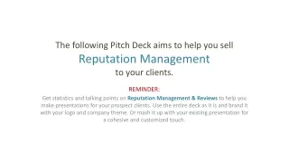 The following Pitch Deck aims to help you sell  Reputation Management to your clients.