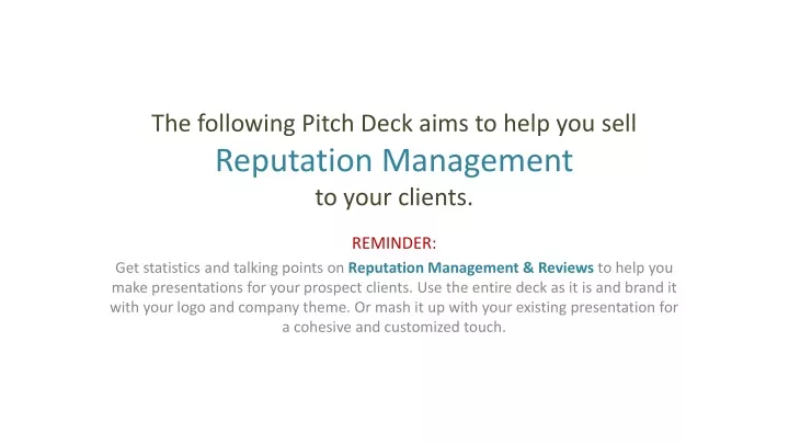 the following pitch deck aims to help you sell reputation management to your clients