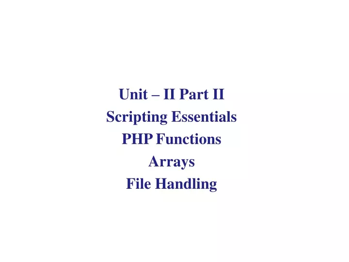 unit ii part ii scripting essentials php functions arrays file handling