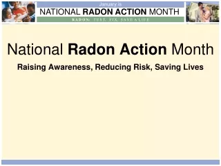 National  Radon Action  Month Raising Awareness, Reducing Risk, Saving Lives
