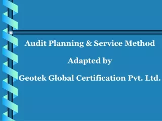 Audit Planning &amp; Service Method  Adapted by  Geotek Global Certification Pvt. Ltd.