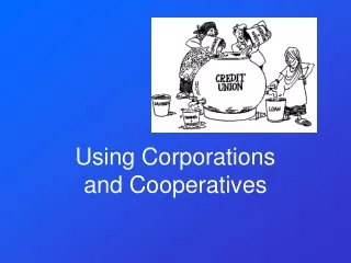 Using Corporations and Cooperatives