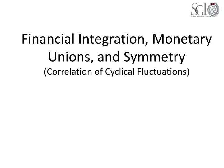 financial integration monetary unions and symmetry correlation of cyclical fluctuations