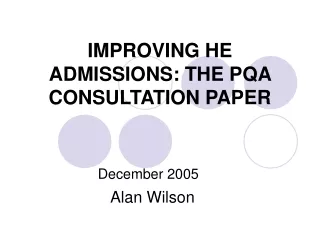 IMPROVING HE ADMISSIONS: THE PQA CONSULTATION PAPER