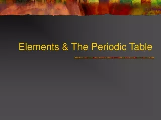 Elements &amp; The Periodic Table