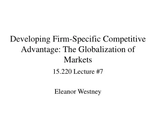 Developing Firm-Specific Competitive Advantage: The Globalization of Markets