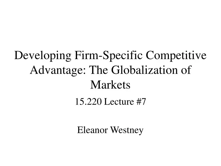 developing firm specific competitive advantage the globalization of markets