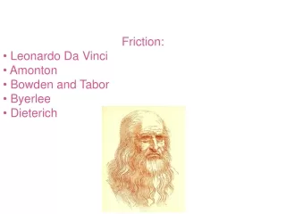 Friction:  Leonardo Da Vinci  Amonton  Bowden and Tabor  Byerlee  Dieterich