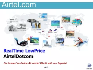 RealTime LowPrice AirtelDotcom Go forward to Online Air+Hotel World with our Experts!