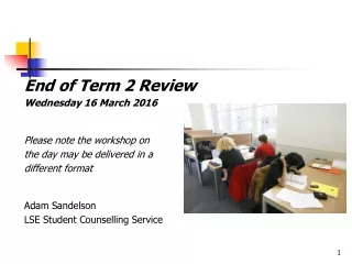 End of Term 2 Review Wednesday 16 March 2016 Please note the workshop on