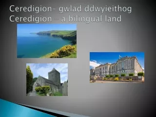 Ceredigion–  gwlad ddwyieithog Ceredigion – a bilingual land