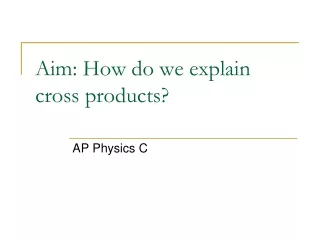 Aim: How do we explain cross products?