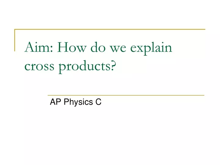 aim how do we explain cross products