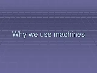 why we use machines