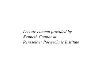 Lecture content provided by  Kenneth Connor at  Rensselaer Polytechnic Institute