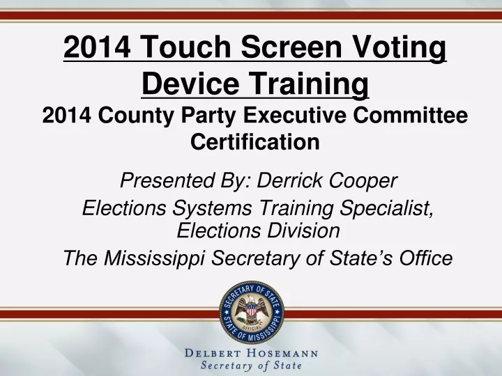 2014 touch screen voting device training 2014 county party executive committee certification