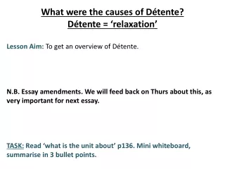 What were the causes of Détente? Détente = ‘relaxation’