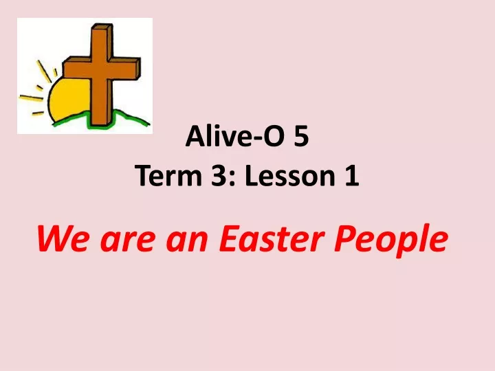 alive o 5 term 3 lesson 1