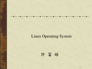 Linux Operating System  許 富 皓