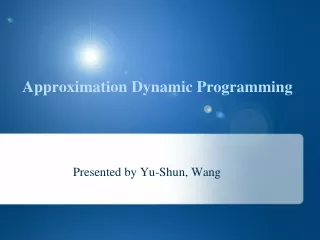 Approximation Dynamic Programming