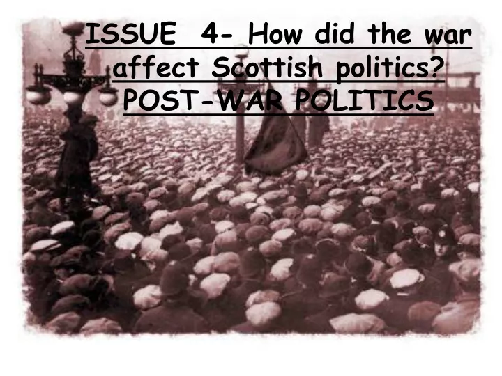 issue 4 how did the war affect scottish politics