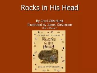 Rocks in His Head By Carol Otis Hurst Illustrated by James Stevenson Unit 4 Week 3