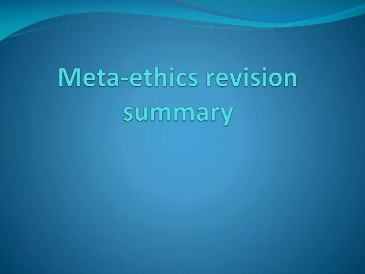 meta ethics revision summary
