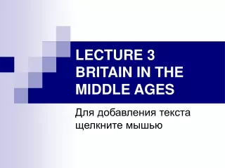 LECTURE 3 BRITAIN IN THE MIDDLE AGES