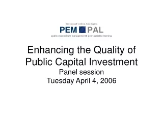 Enhancing the Quality of Public Capital Investment Panel session Tuesday April 4, 2006