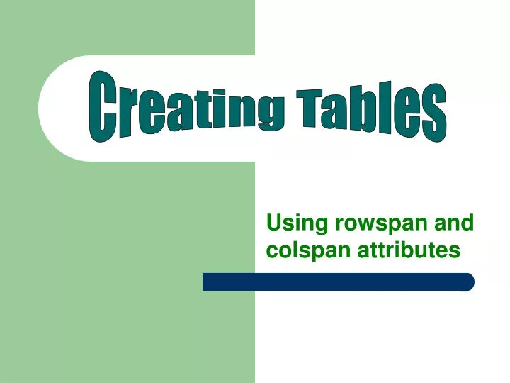 using rowspan and colspan attributes