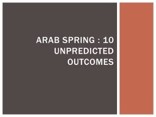 Arab Spring  : 10  unpredicted outcomes