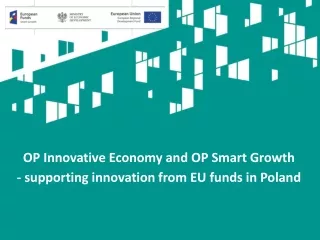 OP  Innovative Economy  and OP Smart  Growth -  supporting innovation  from EU  funds  in Poland