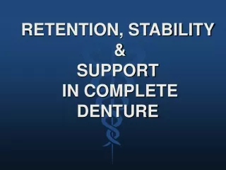 RETENTION, STABILITY   &amp;  SUPPORT  IN COMPLETE DENTURE