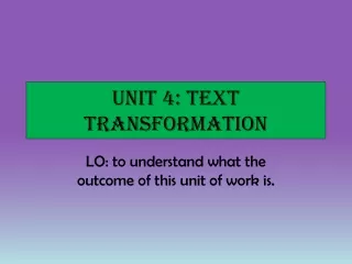 Unit 4: TEXT Transformation
