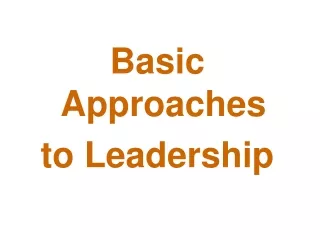Basic Approaches  to Leadership