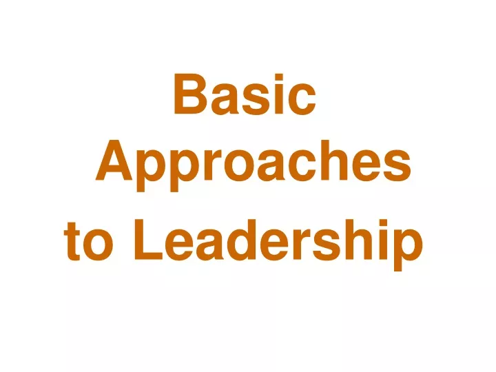 basic approaches to leadership