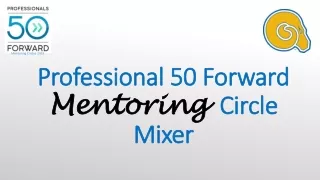 Professional 50 Forward  Mentoring   Circle Mixer