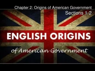 Chapter 2: Origins of American Government Sections 1-2