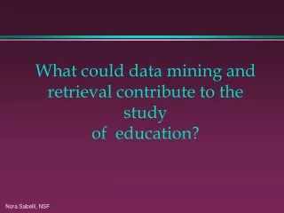 What could data mining and retrieval contribute to the study  of  education?