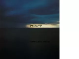 DARK MATTER OWAIN JONES: EXETER